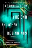 The End and Other Beginnings - Veronica Roth