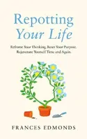 Repotting Your Life - Frances Edmonds