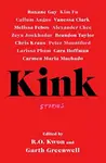Kink - Garth Greenwell, R.O. Kwon