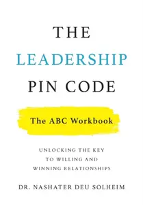 The Leadership PIN Code - The ABC Workbook - Dr Nashater Deu Solheim