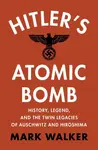 Hitler's Atomic Bomb - Mark Walker