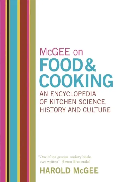 McGee on Food and Cooking: An Encyclopedia of Kitchen Science, History and Culture - Harold Mcgee