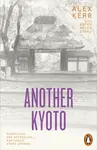 Another Kyoto - Alex Kerr, Kathy Arlyn Sokol
