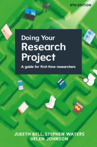 Doing Your Research Project: A Guide for First-time Researchers 8e - Helen Johnson, Stephen Waters, Judith Bell