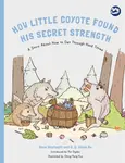 How Little Coyote Found His Secret Strength - Anne Westcott, C. C. Alicia Hu