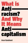 What Is Antiracism? - Arun Kundnani