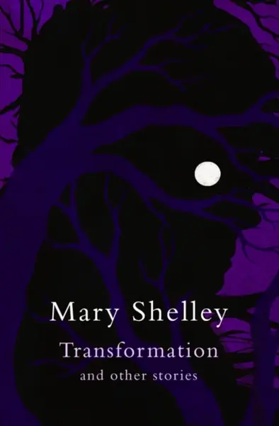 Transformation and other stories (Legend Classics) - Mary W. Shelley