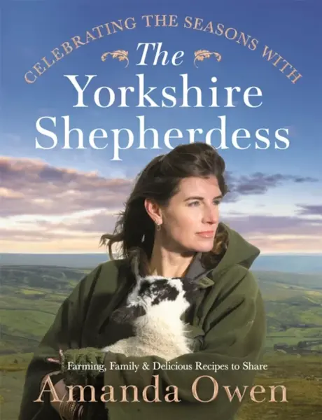 Celebrating the Seasons with the Yorkshire Shepherdess - Amanda Owen