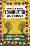 Unfuck Your Communication Workbook - Faith G. Harper