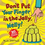 Don't Put Your Finger in the Jelly, Nelly (30th Anniversary Edition) - Nick Sharratt