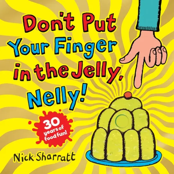 Don't Put Your Finger in the Jelly, Nelly (30th Anniversary Edition) - Nick Sharratt