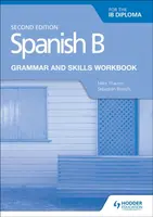 Spanish B for the IB Diploma Grammar and Skills Workbook Second edition - Mike Thacker, Sebastian Bianchi