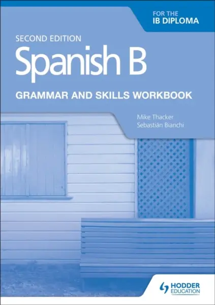 Spanish B for the IB Diploma Grammar and Skills Workbook Second edition - Mike Thacker, Sebastian Bianchi