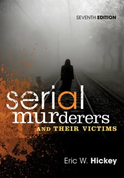 Serial Murderers and Their Victims - Eric W.  Hickey