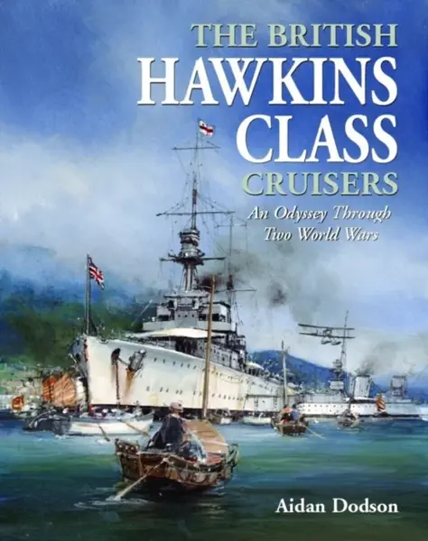 The British Hawkins Class Cruisers - Dodson Aidan