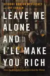 Leave Me Alone and I'll Make You Rich - Deirdre Nansen  McCloskey, Art Carden