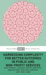 Harnessing Complexity for Better Outcomes in Public and Non-profit Services - Robert Wilson, Hannah  Hesselgreaves, Toby  Lowe, Melissa  Hawkins, Max 