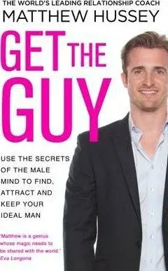 Get the Guy : Use the Secrets of the Male Mind to Find, Attract and Keep Your Ideal Man - Matthew Hussey
