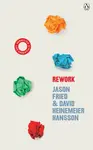 ReWork - Jason Fried, David Heinemeier Hansson