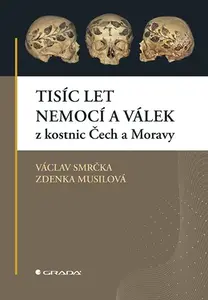 E-kniha: Tisíc let nemocí a válek z kostnic Čech a Moravy od Smrčka Václav