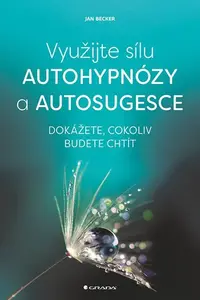 Kniha: Využijte sílu autohypnózy a autosugesce od Becker Jan