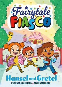 Fairytale Fiasco: Hansel and Gretel - Evgenia Golubeva, Myles McLeod