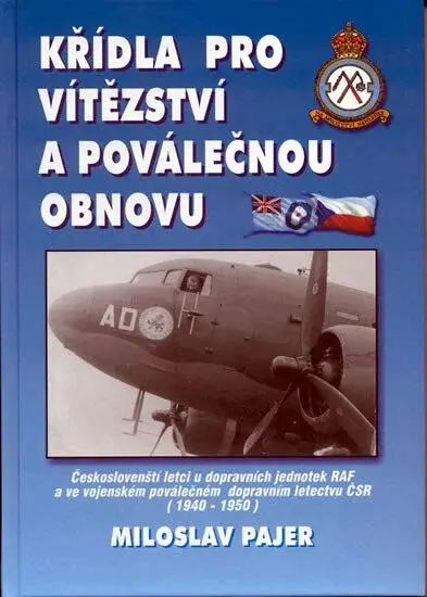 Křídla pro vítězství a poválečnou obnovu - Českoslovenští letci u dopravních jednotek RAF a ve vojenském poválečném dopravním letectvu ČSR (1940-1950)