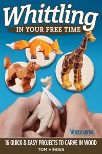 Whittling in Your Free Time - Tom Hindes