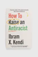 Knížka Vintage Publishing How To Raise an Antiracist, Ibram X. Kendi