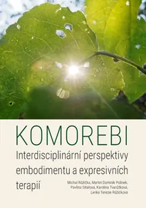 Komorebi: Interdisciplinární perspektivy embodimentu a expresivních terapií - Michal Růžička, Martin Dominik Polínek, Pavlína Sitařová