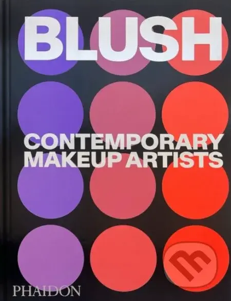 Blush (Contemporary Makeup Artists) - Phaidon Editors