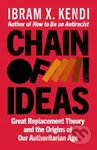 Chain of Ideas (Great Replacement Theory and the Origins of Our Authoritarian Age)