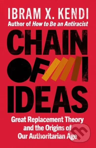Chain of Ideas (Great Replacement Theory and the Origins of Our Authoritarian Age)