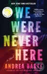 We Were Never Here: Reese's Book Club (A Novel) - Andrea Bartz