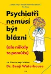 Psychiatři nemusí být blázni (ale někdy to pomůže) - Benji Waterhouse