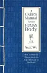 A User's Manual for the Human Body - Alex Wu