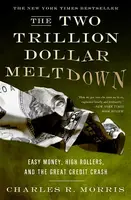 The Two Trillion Dollar Meltdown - Charles Morris