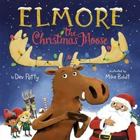 Elmore the Christmas Moose - Dev Petty, Mike Boldt