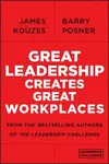 Great Leadership Creates Great Workplaces - James M. Kouzes, Barry Z. Posner