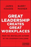 Great Leadership Creates Great Workplaces - James M. Kouzes, Barry Z. Posner