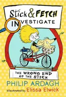 The Wrong End of the Stick: Stick and Fetch Investigate - Philip Ardagh