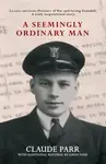 A Seemingly Ordinary Man - Claude Parr, Gavin Parr