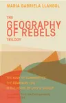 Geography of Rebels Trilogy - Maria Gabriela Llansol