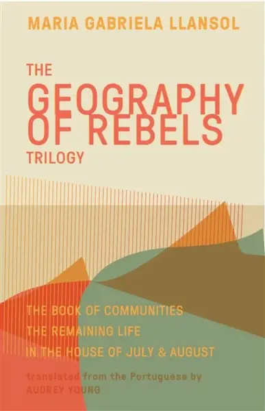 Geography of Rebels Trilogy - Maria Gabriela Llansol