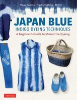 Japan Blue Indigo Dyeing Techniques - Piggy Tsujioka, Hisako Rokkaku, Seiwa