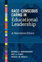 Race-Conscious Caring in Educational Leadership - Michael G. Gunzenhauser, Osly J. Flores, Michael W. Quigley