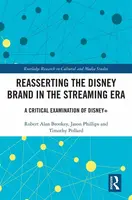 Reasserting the Disney Brand in the Streaming Era - Jason Phillips, Timothy  Pollard, Robert Alan  Brookey