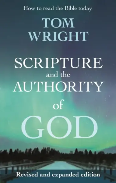 Scripture and the Authority of God - Tom Wright