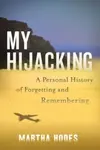 My Hijacking - Martha Hodes
