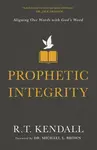 Prophetic Integrity - R.T. Kendall